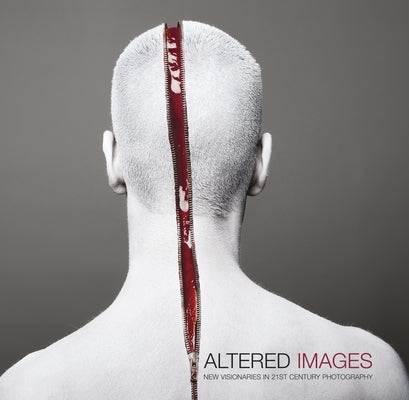 Altered Images: New Visionaries in 21st Century Photography by Romanywg
