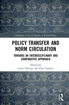 Policy Transfer and Norm Circulation: Towards an Interdisciplinary and Comparative Approach by Delcour, Laure