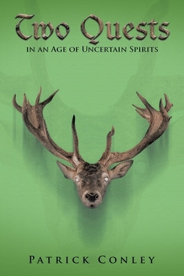 Two Quests in an Age of Uncertain Spirits by Conley, Patrick