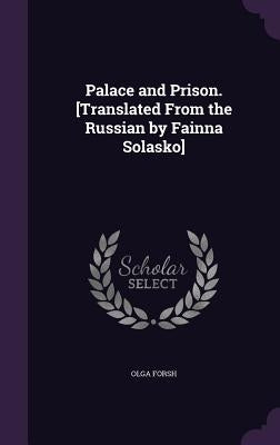 Palace and Prison. [Translated From the Russian by Fainna Solasko] by Forsh, Olga