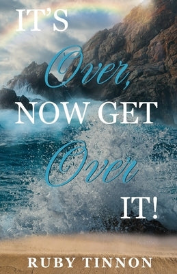 It's Over, Now Get Over It! by Tinnon, Ruby