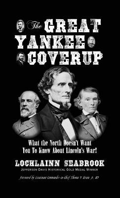 The Great Yankee Coverup: What the North Doesn't Want You to Know About Lincoln's War! by Seabrook, Lochlainn