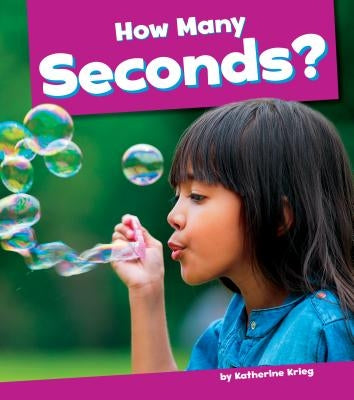 How Many Seconds? by Krieg, Katherine
