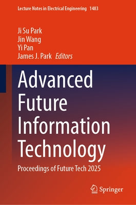 Advanced Future Information Technology: Proceedings of Future Tech 2025 by Park, Ji Su