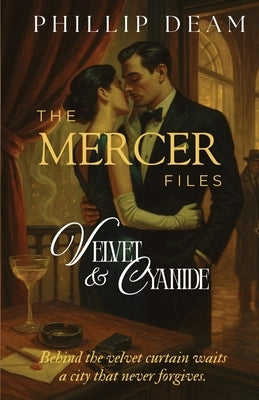 The Mercer Files: Velvet and Cyanide by Deam, Phillip