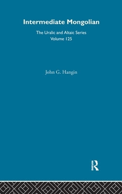 Intermediate Mongolian: A Textbook for Modern Mongolian by Hangin, John G.