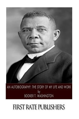 An Autobiography: The Story of My Life and Work by Washington, Booker T.
