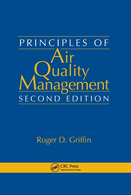 Principles of Air Quality Management by Griffin, Roger D.