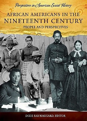 African Americans in the Nineteenth Century: People and Perspectives by Haggard, Dixie Ray