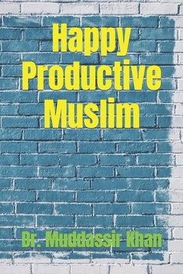 Happy Productive Muslim by Khan, Muddassir
