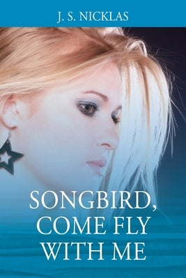 Songbird, Come Fly With Me by Nicklas, J. S.