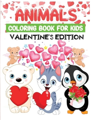 animals coloring book for kids valentine's edition: Fun Children's Valentine's Coloring Book for Kids with 50+ Cute Loving Animals Pages to Color by Kid Press, Jane
