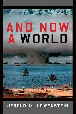 And Now a World by Lowenstein, Jerold M.