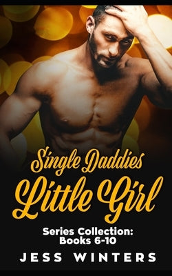 Single Daddies Little Girl Series Collection: Books 6-10: An Age Play Daddy Dom Instalove Romance by Winters, Jess