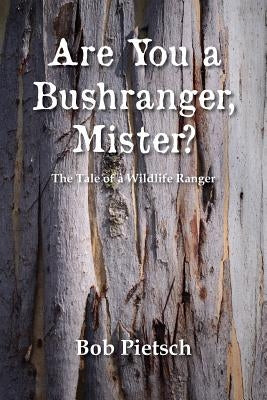 Are You a Bushranger, Mister? by Pietsch, Bob