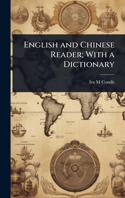 English and Chinese Reader; With a Dictionary by Condit, Ira M.