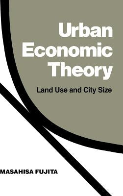 Urban Economic Theory: Land Use and City Size by Fujita, Masahisa