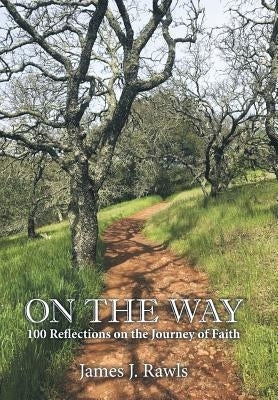 On the Way: 100 Reflections on the Journey of Faith by Rawls, James J.