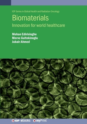 Biomaterials: Innovation for world healthcare by Edirisinghe, Mohan