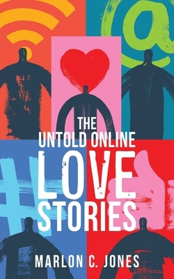The Untold Online LOVE Stories by Jones, Marlon C.