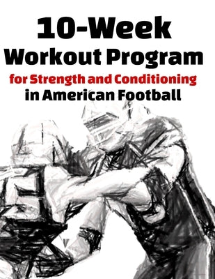 10-Week Workout Program for Strength and Conditioning in American Football by Wendland, Soeren