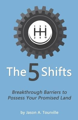 The 5 Shifts: Breakthrough Barriers to Possess your Promised Land by Tourville, Jason a.