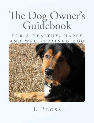 The Dog Owner's Guidebook: Reward-based training for your problem dog by Bloss, L. R.