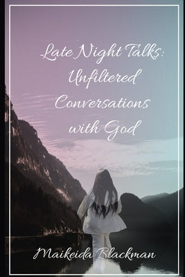Late Night Talks: Unfiltered Conversations with God by Blackman, Maikeida G.