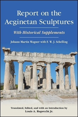 Report on the Aeginetan Sculptures: With Historical Supplements by Wagner, Johann Martin