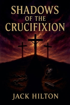 Shadows of the Crucifixion by Hilton, Jack