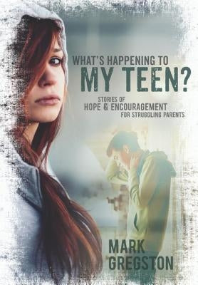 What's Happening to My Teen? by Gregston, Mark