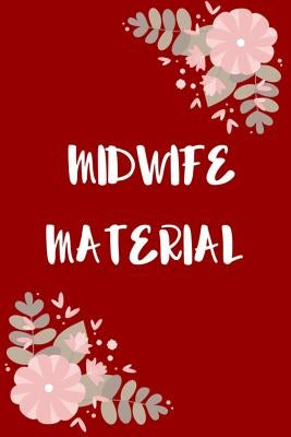 Midwife Material: Perfect Gift Idea for a Midwife! Buy Yours Today! by Joyous Journals, Little