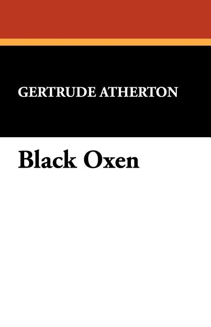 Black Oxen by Atherton, Gertrude Franklin Horn