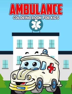Ambulance Coloring Book for Kids: Creative, Fun and Unique Coloring Activity Book for Beginner, Toddler, Preschooler & Kids Ages 4-8 by Studio, Pixelart