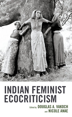 Indian Feminist Ecocriticism by Vakoch, Douglas A.