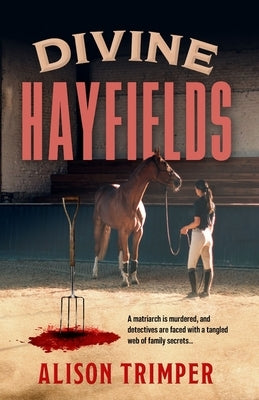 Divine Hayfields: A Tangled Web of Family Secrets by Trimper, Alison