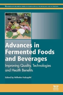 Advances in Fermented Foods and Beverages: Improving Quality, Technologies and Health Benefits by Holzapfel, Wilhelm
