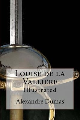 Louise de la Valliere: Illustrated by Tilney, Maurice Leloir and F. C.