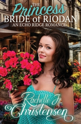 The Princess Bride of Riodan: An Echo Ridge Romance by Christensen, Rachelle J.