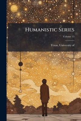 Humanistic Series; Volume 13 by Texas, University Of