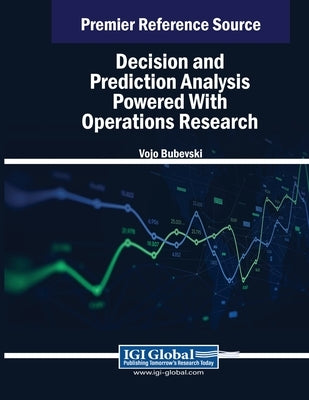 Decision and Prediction Analysis Powered With Operations Research by Bubevski, Vojo