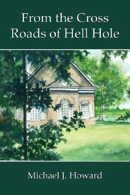 From the Cross Roads of Hell Hole by Howard, Michael J.