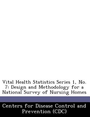 Vital Health Statistics Series 1, No. 7: Design and Methodology for a National Survey of Nursing Homes by Centers for Disease Control and Preventi