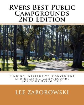 Rvers Best Public Campgrounds: Finding Inexpensive, Convenient and Relaxing Campgrounds for your RVing Trip by Zaborowski, Lee