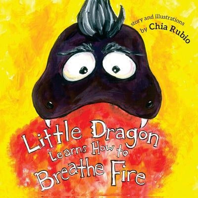 Little Dragon Learns How to Breathe Fire by Rubio, Chia