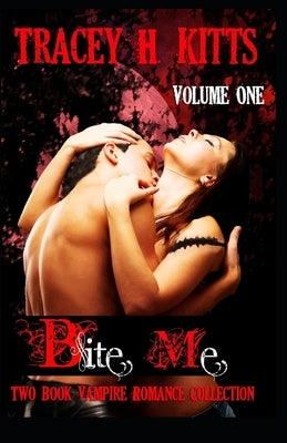 Bite Me, Two Book Vampire Romance Collection (Volume One) by H. Kitts, Tracey