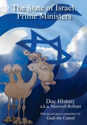 The State of Israel: Prime Ministers: With Special Guest Commentary by Gadi the Camel by Rotbart, Maxwell