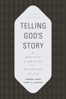 Telling God's Story: The Biblical Narrative from Beginning to End by Vang, Preben