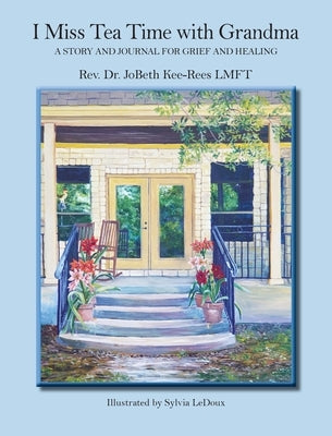 I Miss Tea Time with Grandma: A Story and Journal for Grief and Healing by Kee-Rees, Jobeth