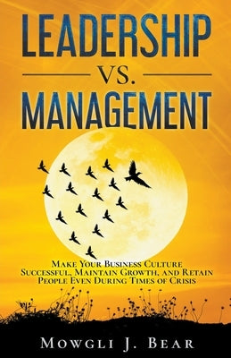 Leadership Vs. Management by Bear, Mowgli J.